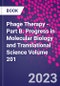 Phage Therapy - Part B. Progress in Molecular Biology and Translational Science Volume 201 - Product Image