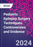 Pediatric Epilepsy Surgery Techniques. Controversies and Evidence- Product Image