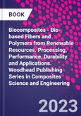 Biocomposites - Bio-based Fibers and Polymers from Renewable Resources. Processing, Performance, Durability and Applications. Woodhead Publishing Series in Composites Science and Engineering- Product Image