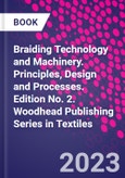 Braiding Technology and Machinery. Principles, Design and Processes. Edition No. 2. Woodhead Publishing Series in Textiles- Product Image