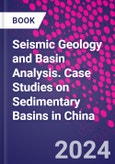 Seismic Geology and Basin Analysis. Case Studies on Sedimentary Basins in China- Product Image