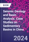 Seismic Geology and Basin Analysis. Case Studies on Sedimentary Basins in China - Product Image