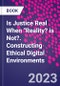 Is Justice Real When "Reality? is Not?. Constructing Ethical Digital Environments - Product Thumbnail Image