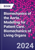 Biomechanics of the Aorta. Modelling for Patient Care. Biomechanics of Living Organs- Product Image
