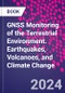 GNSS Monitoring of the Terrestrial Environment. Earthquakes, Volcanoes, and Climate Change - Product Image
