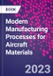 Modern Manufacturing Processes for Aircraft Materials - Product Image