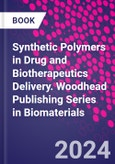 Synthetic Polymers in Drug and Biotherapeutics Delivery. Woodhead Publishing Series in Biomaterials- Product Image
