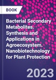 Bacterial Secondary Metabolites. Synthesis and Applications in Agroecosystem. Nanobiotechnology for Plant Protection- Product Image