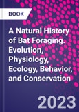 A Natural History of Bat Foraging. Evolution, Physiology, Ecology, Behavior, and Conservation- Product Image