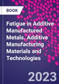 Fatigue in Additive Manufactured Metals. Additive Manufacturing Materials and Technologies- Product Image