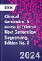 Clinical Genomics. A Guide to Clinical Next Generation Sequencing. Edition No. 2 - Product Image