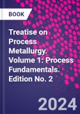 Treatise on Process Metallurgy. Volume 1: Process Fundamentals. Edition No. 2- Product Image