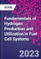 Fundamentals of Hydrogen Production and Utilization in Fuel Cell Systems - Product Thumbnail Image