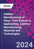 Additive Manufacturing of Glass. From Science to Applications. Additive Manufacturing Materials and Technologies- Product Image