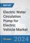 Electric Water Circulation Pump for Electric Vehicle Market: Global Industry Analysis, Trends, Market Size, and Forecasts up to 2030 - Product Image