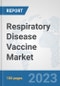 Respiratory Disease Vaccine Market: Global Industry Analysis, Trends, Market Size, and Forecasts up to 2030 - Product Image