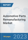 Automotive Parts Remanufacturing Market: Global Industry Analysis, Trends, Market Size, and Forecasts up to 2030- Product Image