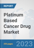 Platinum Based Cancer Drug Market: Global Industry Analysis, Trends, Market Size, and Forecasts up to 2030- Product Image