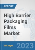 High Barrier Packaging Films Market: Global Industry Analysis, Trends, Market Size, and Forecasts up to 2030- Product Image