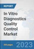 In Vitro Diagnostics (IVD) Quality Control Market: Global Industry Analysis, Trends, Market Size, and Forecasts up to 2030- Product Image
