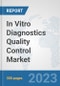 In Vitro Diagnostics (IVD) Quality Control Market: Global Industry Analysis, Trends, Market Size, and Forecasts up to 2030 - Product Image