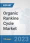 Organic Rankine Cycle Market: Global Industry Analysis, Trends, Market Size, and Forecasts up to 2030 - Product Image
