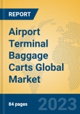 Airport Terminal Baggage Carts Global Market Insights 2023, Analysis and Forecast to 2028, by Manufacturers, Regions, Technology, Application, Product Type- Product Image