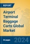 Airport Terminal Baggage Carts Global Market Insights 2023, Analysis and Forecast to 2028, by Manufacturers, Regions, Technology, Application, Product Type - Product Image