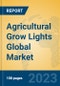 Agricultural Grow Lights Global Market Insights 2023, Analysis and Forecast to 2028, by Manufacturers, Regions, Technology, Application, Product Type - Product Thumbnail Image