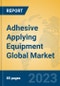 Adhesive Applying Equipment Global Market Insights 2023, Analysis and Forecast to 2028, by Manufacturers, Regions, Technology, Application, Product Type - Product Image