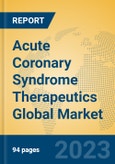 Acute Coronary Syndrome Therapeutics Global Market Insights 2023, Analysis and Forecast to 2028, by Manufacturers, Regions, Technology, Application, Product Type- Product Image