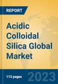 Acidic Colloidal Silica Global Market Insights 2023, Analysis and Forecast to 2028, by Manufacturers, Regions, Technology, Product Type- Product Image