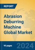 Abrasion Deburring Machine Global Market Insights 2024, Analysis and Forecast to 2029, by Manufacturers, Regions, Technology, Product Type- Product Image