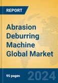 Abrasion Deburring Machine Global Market Insights 2023, Analysis and Forecast to 2028, by Manufacturers, Regions, Technology, Product Type- Product Image