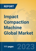 Impact Compaction Machine Global Market Insights 2023, Analysis and Forecast to 2028, by Manufacturers, Regions, Technology, Application, Product Type- Product Image