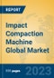 Impact Compaction Machine Global Market Insights 2023, Analysis and Forecast to 2028, by Manufacturers, Regions, Technology, Application, Product Type - Product Thumbnail Image