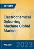 Electrochemical Deburring Machine Global Market Insights 2023, Analysis and Forecast to 2028, by Manufacturers, Regions, Technology, Product Type- Product Image