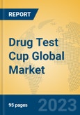 Drug Test Cup Global Market Insights 2023, Analysis and Forecast to 2028, by Manufacturers, Regions, Technology, Application, Product Type- Product Image