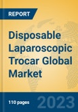 Disposable Laparoscopic Trocar Global Market Insights 2023, Analysis and Forecast to 2028, by Manufacturers, Regions, Technology, Application, Product Type- Product Image