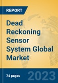 Dead Reckoning Sensor System Global Market Insights 2023, Analysis and Forecast to 2028, by Manufacturers, Regions, Technology, Application, Product Type- Product Image