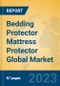 Bedding Protector Mattress Protector Global Market Insights 2023, Analysis and Forecast to 2028, by Manufacturers, Regions, Technology, Application, Product Type - Product Image