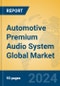 Automotive Premium Audio System Global Market Insights 2024, Analysis and Forecast to 2029, by Manufacturers, Regions, Technology, Application, Product Type - Product Image