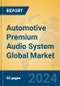 Automotive Premium Audio System Global Market Insights 2023, Analysis and Forecast to 2028, by Manufacturers, Regions, Technology, Application, Product Type - Product Image