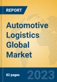 Automotive Logistics Global Market Insights 2023, Analysis and Forecast to 2028, by Market Participants, Regions, Technology, Product Type- Product Image