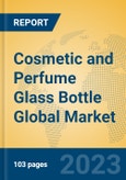 Cosmetic and Perfume Glass Bottle Global Market Insights 2023, Analysis and Forecast to 2028, by Manufacturers, Regions, Technology, Product Type- Product Image