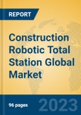 Construction Robotic Total Station Global Market Insights 2023, Analysis and Forecast to 2028, by Manufacturers, Regions, Technology, Application, Product Type- Product Image