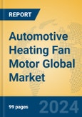 Automotive Heating Fan Motor Global Market Insights 2023, Analysis and Forecast to 2028, by Manufacturers, Regions, Technology, Application, Product Type- Product Image