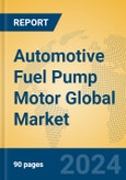 Automotive Fuel Pump Motor Global Market Insights 2023, Analysis and Forecast to 2028, by Manufacturers, Regions, Technology, Application, Product Type- Product Image