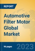Automotive Filter Motor Global Market Insights 2023, Analysis and Forecast to 2028, by Manufacturers, Regions, Technology, Application, Product Type- Product Image