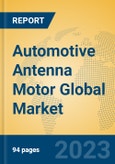 Automotive Antenna Motor Global Market Insights 2023, Analysis and Forecast to 2028, by Manufacturers, Regions, Technology, Application, Product Type- Product Image